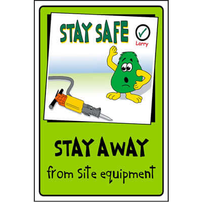 Stay away from site equipment (Larry)
