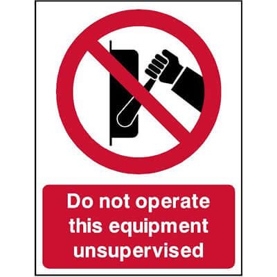 Do not operate this equipment unsupervised sign